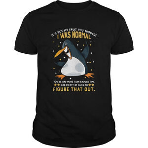 Penguin Its Not My Fault You Thought I Was Normal Figure That Out Shirt